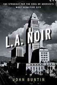 cover of the book L.A. noir : the struggle for the soul of America's most seductive city