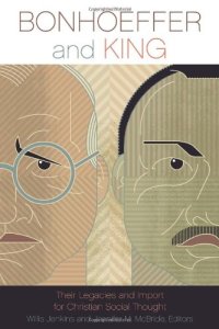 cover of the book Bonhoeffer and King : their legacies and import for Christian social thought