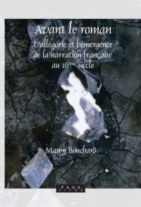 cover of the book Avant le roman : l'allégorie et l'émergence de la narration franc̜aise au 16ème siècle