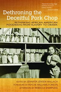 cover of the book Dethroning the deceitful pork chop : rethinking African American foodways from slavery to Obama