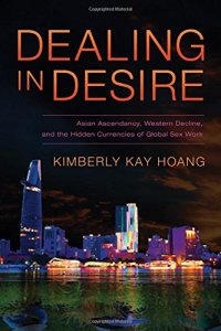 cover of the book Dealing in desire : Asian ascendancy, Western decline, and the hidden currencies of global sex work