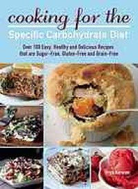 cover of the book Cooking for the specific carbohydrate diet : over 100 easy, healthy, and delicious recipes that are sugar-free, gluten-free, and grain-free