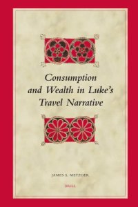 cover of the book Consumption and wealth in Luke's travel narrative