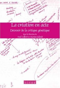 cover of the book La création en acte : devenir de la critique génétique