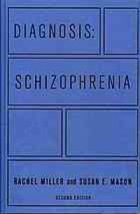 cover of the book Diagnosis: schizophrenia : a comprehensive resource for consumers, families, and helping professionals