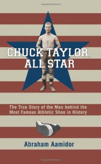 cover of the book Chuck Taylor, Converse all star : the true story of the man behind the most famous athletic shoe in history