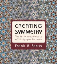 cover of the book Creating symmetry : the artful mathematics of wallpaper patterns