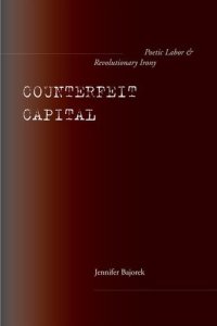 cover of the book Counterfeit Capital : Poetic Labor and Revolutionary Irony