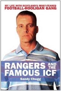 cover of the book Rangers and the famous ICF : my life with Scotland's most-feared football-hooligan gang