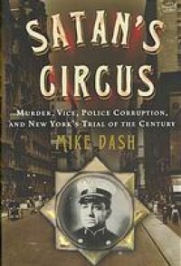 cover of the book Satan's circus : murder, vice, police corruption, and New York's trial of the century