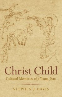 cover of the book Christ Child : cultural memories of a young Jesus