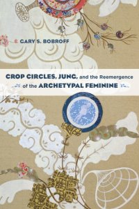 cover of the book Crop circles, jung, and the reemergence of the archetypal feminine