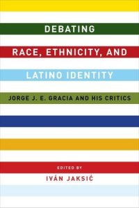 cover of the book Debating race, ethnicity, and Latino identity : Jorge J.E. Gracia and his critics