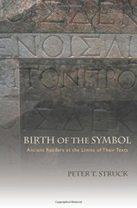 cover of the book Birth of the symbol : ancient readers at the limits of their texts