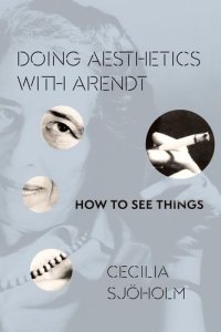 cover of the book Doing aesthetics with Arendt : how to see things