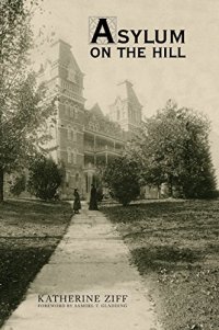 cover of the book Asylum on the hill : history of a healing landscape