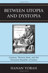 cover of the book Between utopia and dystopia : Erasmus, Thomas More, and the humanist Republic of Letters