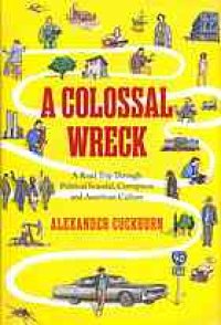 cover of the book A colossal wreck : a road trip through political scandal, corruption, and American culture