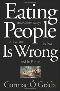 cover of the book Eating People Is Wrong, and Other Essays on Famine, Its Past, and Its Future