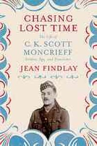 cover of the book Chasing lost time : the life of C.K. Scott Moncrieff : soldier, spy, and translator