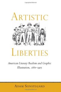 cover of the book Artistic liberties : American literary realism and graphic illustration, 1880-1905