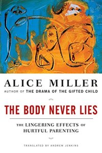 cover of the book The Body Never Lies: The Lingering Effects of Hurtful Parenting