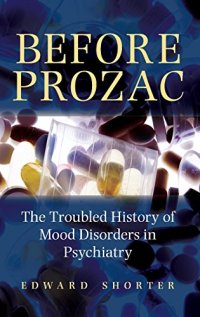 cover of the book Before Prozac : the troubled history of mood disorders in psychiatry