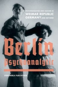 cover of the book Berlin Psychoanalytic : psychoanalysis and culture in Weimar Republic Germany and beyond