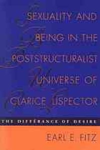 cover of the book Sexuality and being in the poststructuralist universe of Clarice Lispector : the différance of desire