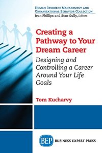 cover of the book Creating a pathway to your dream career : designing and controlling a career around your life goals