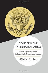 cover of the book Conservative internationalism : armed diplomacy under Jefferson, Polk, Truman, and Reagan