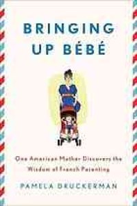 cover of the book Bringing up bébé : one American mother discovers the wisdom of French parenting