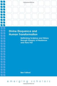 cover of the book Divine eloquence and human transformation : rethinking scripture and history through Gregory of Nazianzus and Hans Frei