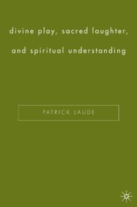 cover of the book Divine play, sacred laughter, and spiritual understanding