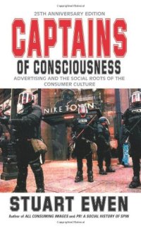 cover of the book Captains of Consciousness: Advertising and the Social Roots of the Consumer Culture, 25th Anniversary Edition