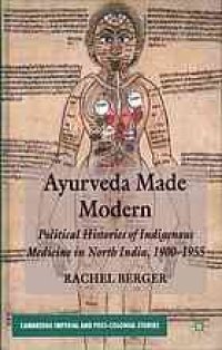 cover of the book Ayurveda made modern : political histories of indigenous medicine in North India, 1900-1955