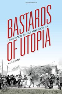 cover of the book Bastards of utopia : living radical politics after socialism