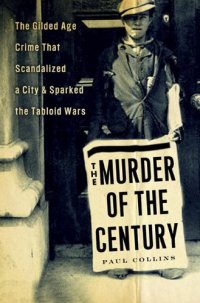 cover of the book The murder of the century : the Gilded Age crime that scandalized a city and sparked the tabloid wars