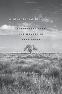 cover of the book A misplaced massacre : struggling over the memory of Sand Creek