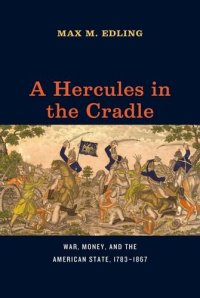 cover of the book A Hercules in the cradle : war, money, and the American state, 1783-1867