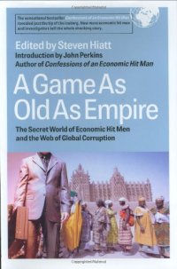 cover of the book A game as old as empire : the secret world of economic hit men and the web of global corruption