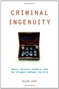 cover of the book Criminal ingenuity : Moore, Cornell, Ashbery, and the struggle between the arts