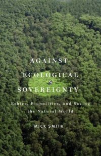 cover of the book Against ecological sovereignty : ethics, biopolitics, and saving the natural world