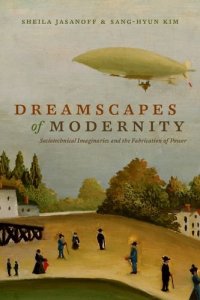 cover of the book Dreamscapes of Modernity: Sociotechnical Imaginaries and the Fabrication of Power