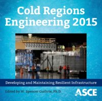 cover of the book Cold Regions Engineering 2015 : developing and maintaining resilient infrastructure : proceedings of the 16th International Conference on Cold Regions Engineering : July 19-22, 2015, Salt Lake City, Utah