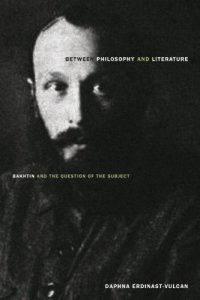 cover of the book Between philosophy and literature : Bakhtin and the question of the subject