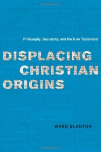 cover of the book Displacing Christian origins : philosophy, secularity, and the New Testament