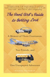 cover of the book The good girl's guide to getting lost : a memoir of three continents, two friends, and one unexpected adventure