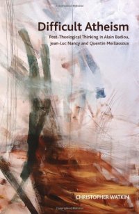 cover of the book Difficult atheism : post-theological thinking in Alain Badiou, Jean-Luc Nancy and Quentin Meillassoux