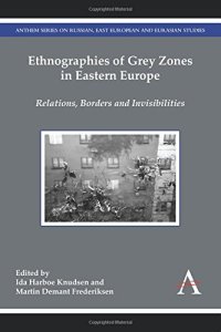 cover of the book Ethnographies of Grey Zones in Eastern Europe : Relations, Borders and Invisibilities